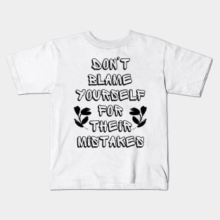 Don't Blame Yourself for Their Mistakes Kids T-Shirt